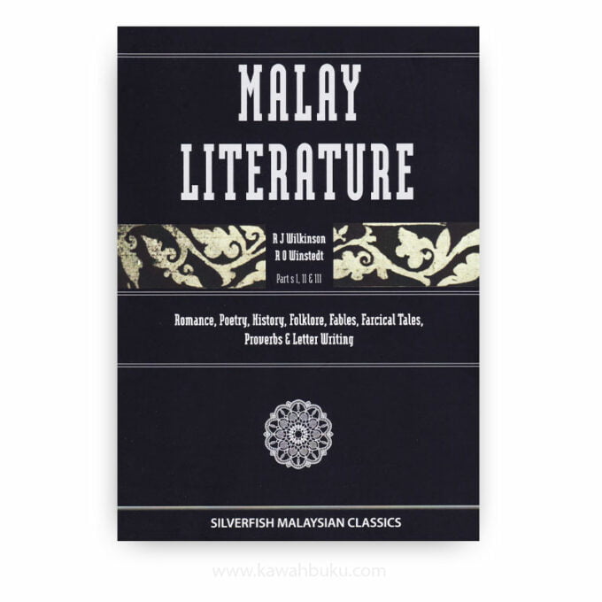 Malay Literature: Romance, Poetry, History, Folklore, Fables, Farcical Tales, Proverbs and Letter Writing