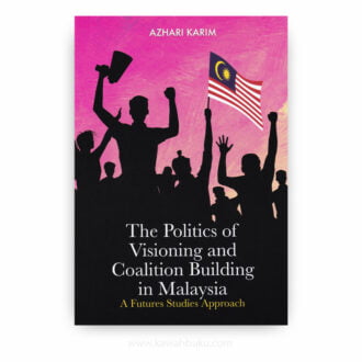 The Politics of Visioning and Coalition Building in Malaysia: A Futures Studies Approach