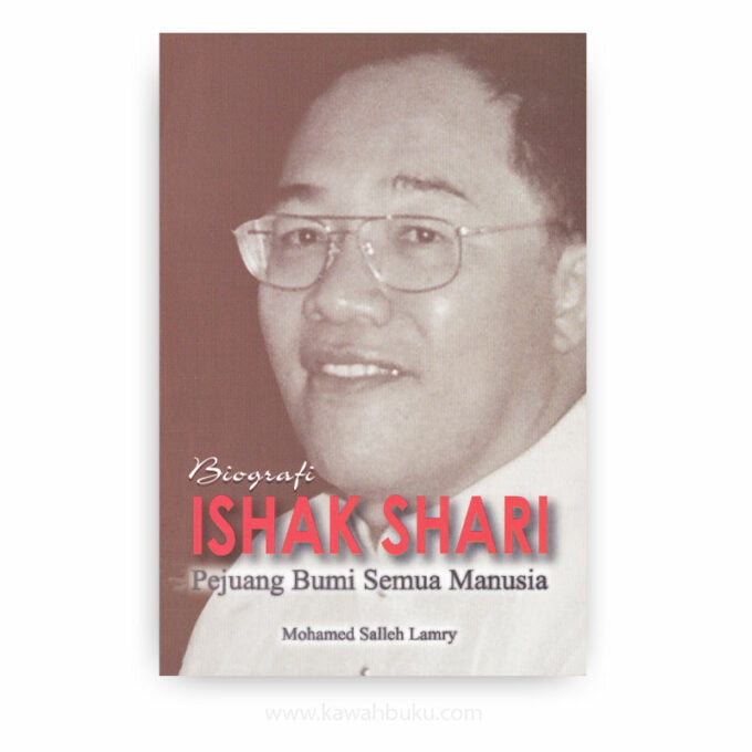 Biografi Ishak Shari: Pejuang Bumi Semua Manusia Biografi Ishak Shari: Pejuang Bumi Semua Manusia