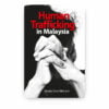 Human Trafficking in Malaysia Human Trafficking in Malaysia