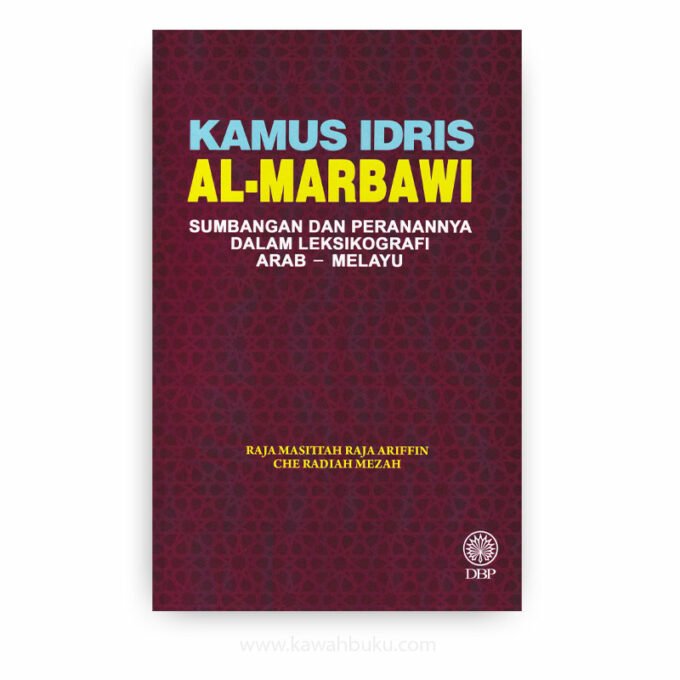 Kamus Idris al-Marbawi: Sumbangan dan Peranannya dalam Leksikografi Arab-Melayu Kamus Idris al-Marbawi: Sumbangan dan Peranannya dalam Leksikografi Arab-Melayu