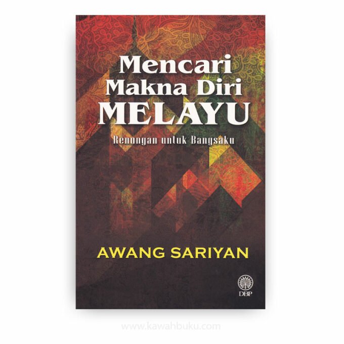 Mencari Makna Diri Melayu: Renungan Untuk Bangsaku Mencari Makna Diri Melayu: Renungan Untuk Bangsaku