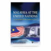 Malaysia at the United Nations: A Study of Foreign Policy Priorities, 1957-1987 Malaysia at the United Nations: A Study of Foreign Policy Priorities, 1957-1987