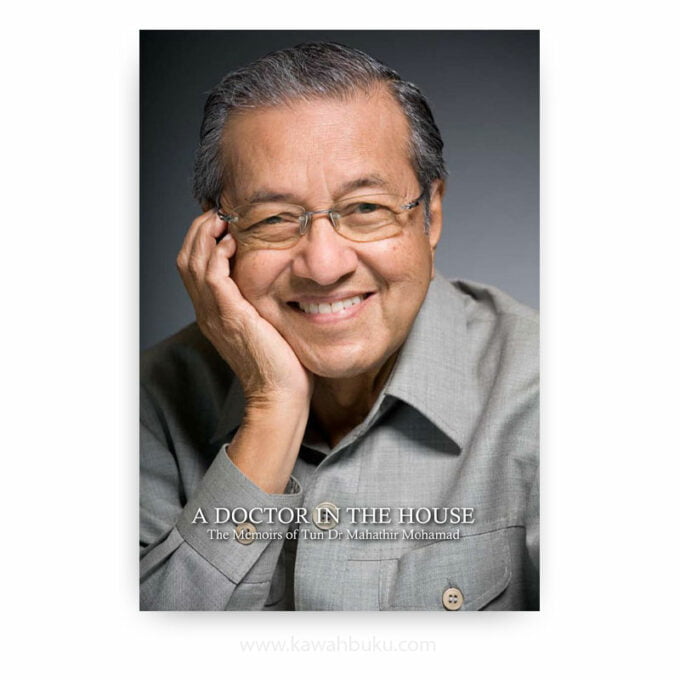 A Doctor in the House: The Memoirs of Tun Dr Mahathir Mohamad A Doctor in the House: The Memoirs of Tun Dr Mahathir Mohamad