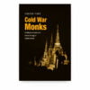 Cold-War-Monks-Buddhism-and-America's-Secret-Strategy-in-Southeast-Asia Cold War Monks: Buddhism and America's Secret Strategy in Southeast Asia