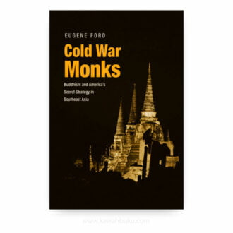 Cold War Monks: Buddhism and America's Secret Strategy in Southeast Asia