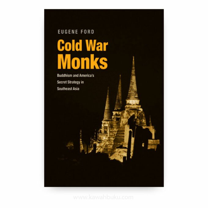 Cold-War-Monks-Buddhism-and-America's-Secret-Strategy-in-Southeast-Asia Cold War Monks: Buddhism and America's Secret Strategy in Southeast Asia