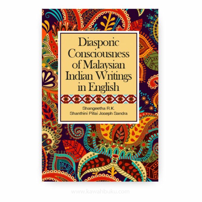 Diasporic Consciousness of Malaysian Indian Writings in English Diasporic Consciousness of Malaysian Indian Writings in English