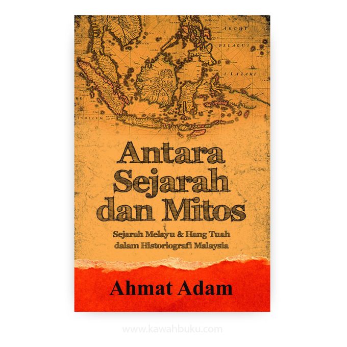 Antara Sejarah dan Mitos: Sejarah Melayu dan Hang Tuah dalam Historiografi Malaysia