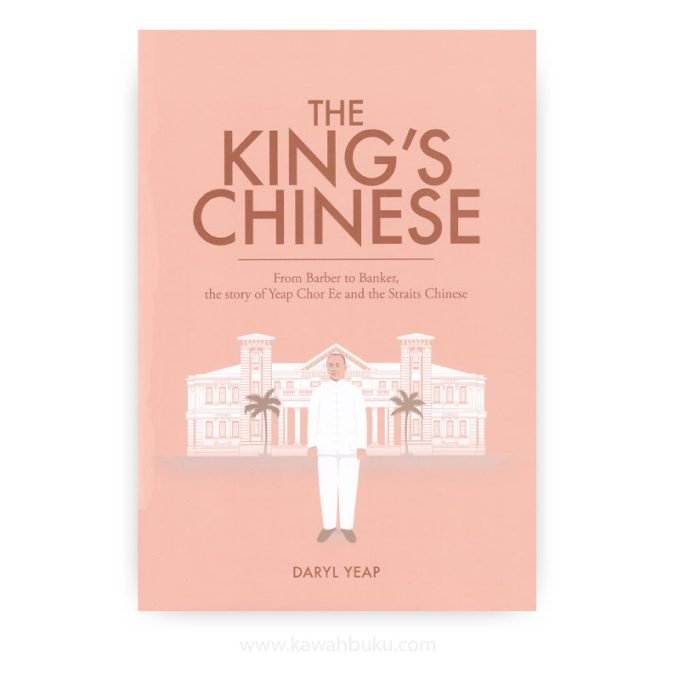 The King's: Chinese: From Barber to Banker, the Story of Yeap Chor Ee and the Straits Chinese