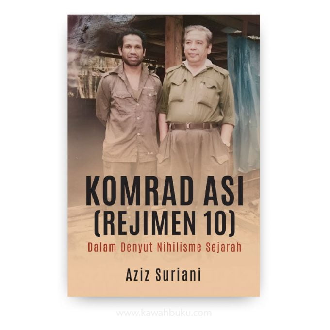 Komrad Asi (Rejimen 10) dalam Denyut Nihilisme Sejarah Komrad Asi (Rejimen 10) dalam Denyut Nihilisme Sejarah