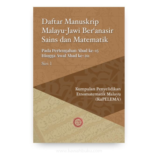 Daftar Manuskrip Malayu-Jawi Ber‘anasir Sains dan Matematik: Pada Pertengahan Abad ke-15 Hingga Awal Abad ke-20 (Siri 1)