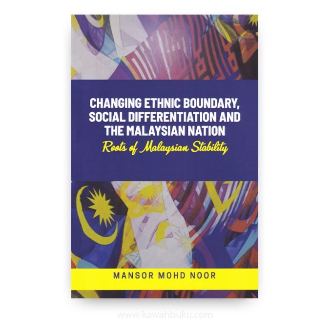 Changing Ethnic Boundary, Social Differentiation and the Malaysian Nation: Roots of Malaysian Stability Changing Ethnic Boundary, Social Differentiation and the Malaysian Nation: Roots of Malaysian Stability