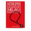 Korupsi dan Kemunafikan dalam Politik Melayu: Perlunya Disegerakan Transformasi Moral-Etika Korupsi dan Kemunafikan dalam Politik Melayu: Perlunya Disegerakan Transformasi Moral-Etika