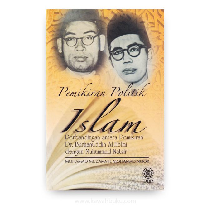 Pemikiran Politik Islam: Perbandingan antara Pemikiran Dr. Burhanuddin al-Helmi dengan Muhammad Natsir Pemikiran Politik Islam: Perbandingan antara Pemikiran Dr. Burhanuddin al-Helmi dengan Muhammad Natsir