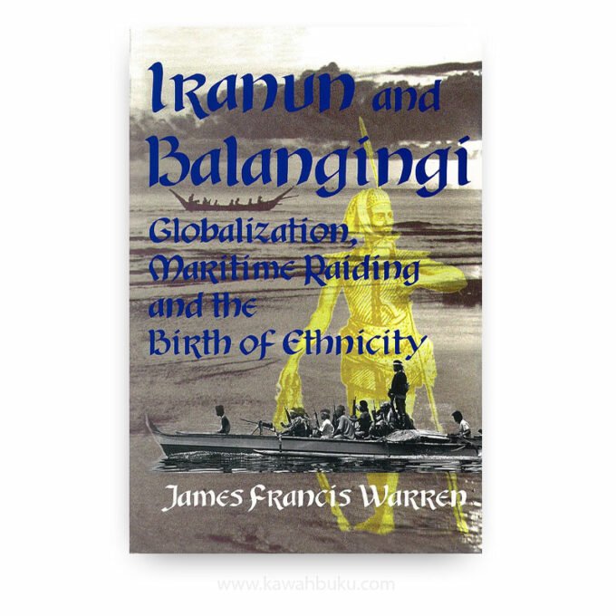 Iranun and Balangingi: Globalization, Maritime Raiding and the Birth of Ethnicity