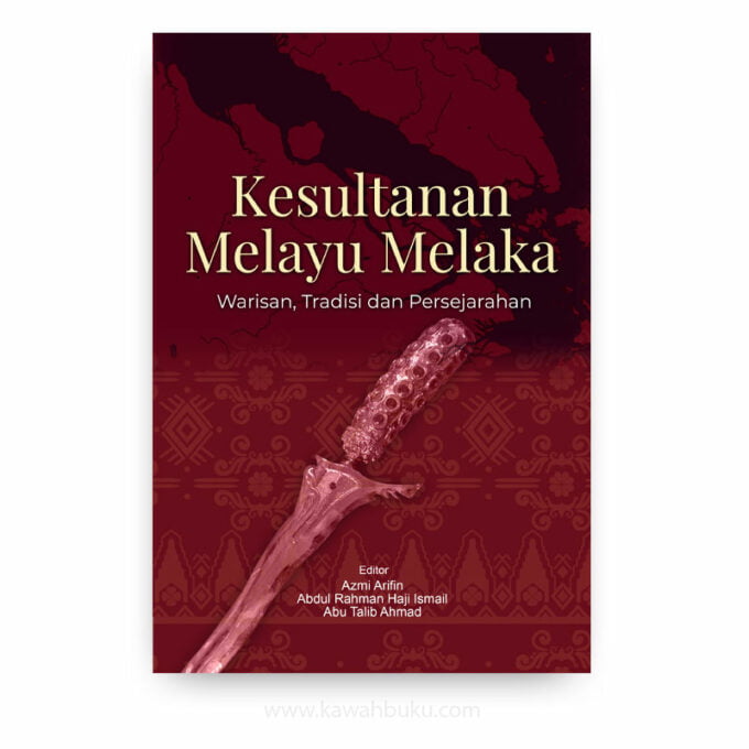 Kesultanan Melayu Melaka: Warisan, Tradisi dan Persejarahan Kesultanan Melayu Melaka: Warisan, Tradisi dan Persejarahan