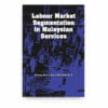 Labour Market Segmentation in Malaysian Services Labour Market Segmentation in Malaysian Services