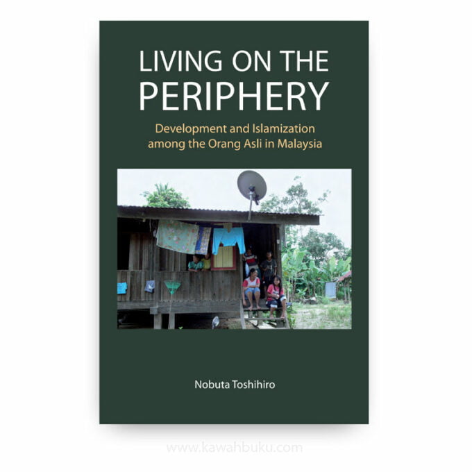 Living on the Periphery: Development and Islamization among the Orang Asli in Malaysia Living on the Periphery: Development and Islamization among the Orang Asli in Malaysia