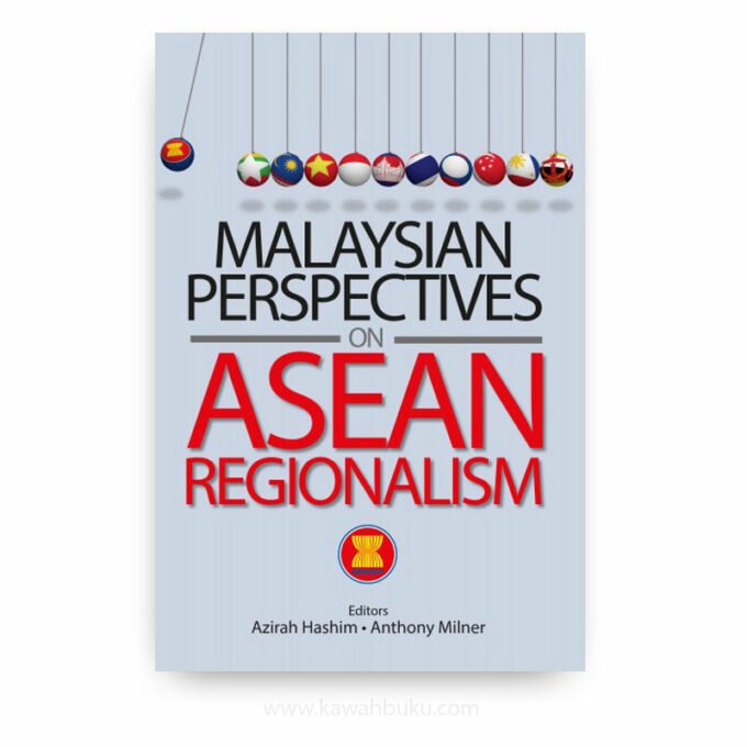 Malaysian Perspectives on ASEAN Regionalism