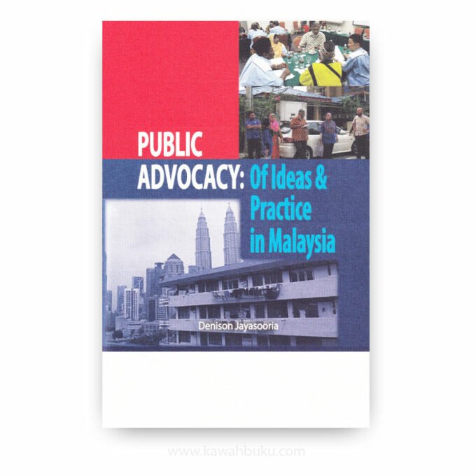 Public Advocacy: Of Ideas and Practice in Malaysia Public Advocacy: Of Ideas and Practice in Malaysia