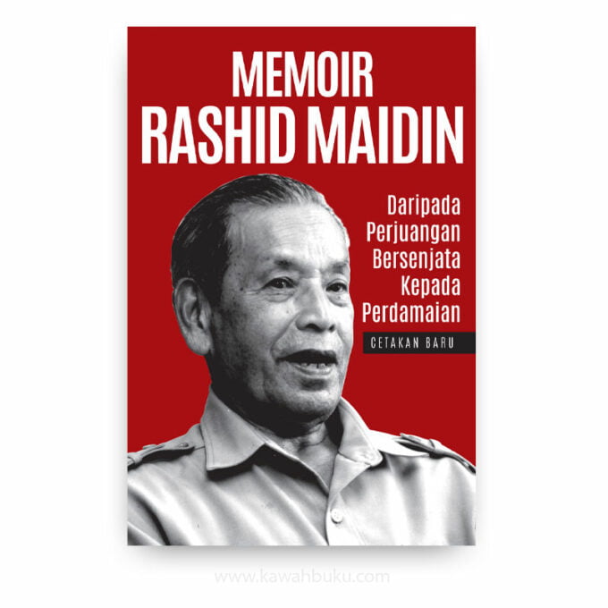 Memoir Rashid Maidin: Daripada Perjuangan Bersenjata kepada Perdamaian Memoir Rashid Maidin: Daripada Perjuangan Bersenjata kepada Perdamaian