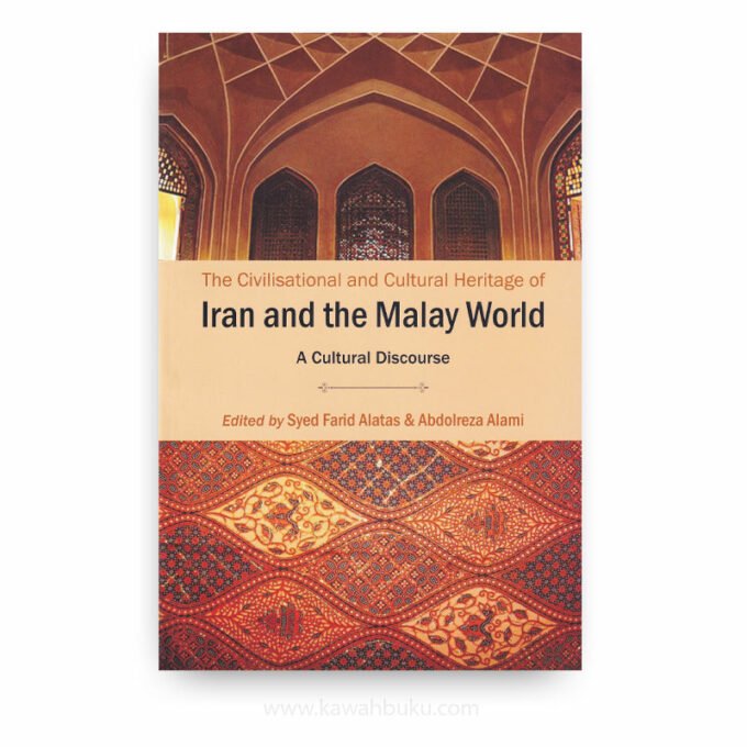 The Civilisational and Cultural Heritage of Iran and the Malay World: A Cultural Discourse The Civilisational and Cultural Heritage of Iran and the Malay World: A Cultural Discourse