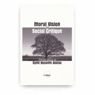 Moral Vision and Social Critique: Selected Essays of Syed Hussein Alatas