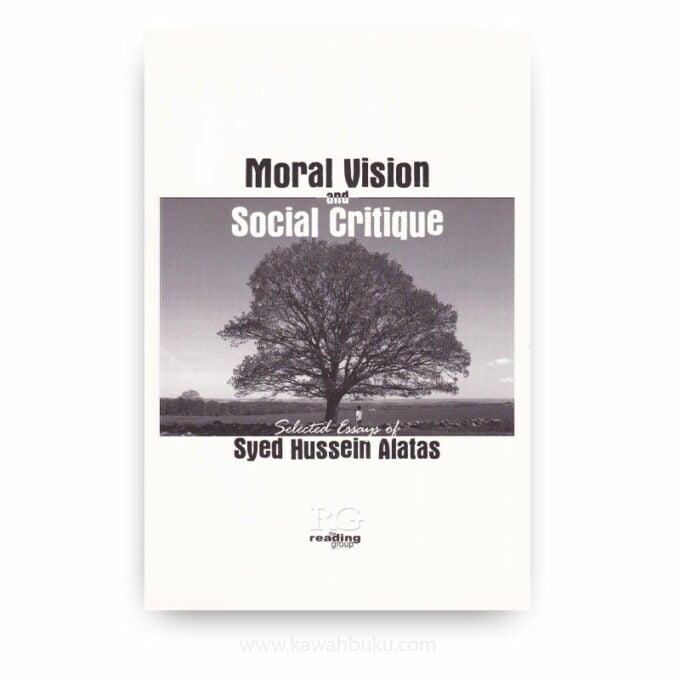 Moral Vision and Social Critique: Selected Essays of Syed Hussein Alatas Moral Vision and Social Critique: Selected Essays of Syed Hussein Alatas