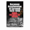 Ancaman Keselamatan di Sarawak 1920-1990: Komunis, Masyarakat dan Kerajaan Ancaman Keselamatan di Sarawak 1920-1990: Komunis, Masyarakat dan Kerajaan