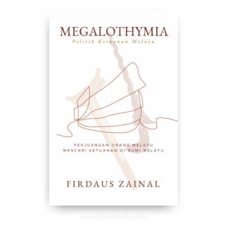 Megalothymia Politik Ketuanan Melayu: Perjuangan Orang Melayu Mencari Ketuanan Melayu