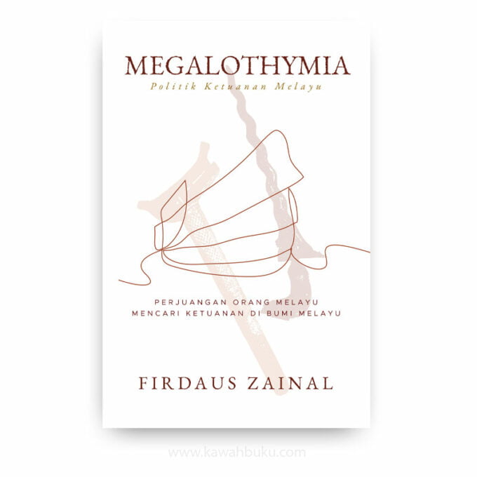 Megalothymia Politik Ketuanan Melayu: Perjuangan Orang Melayu Mencari Ketuanan Melayu