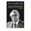 No Cowardly Past: James J. Puthucheary; Writings, Poems, Commentaries