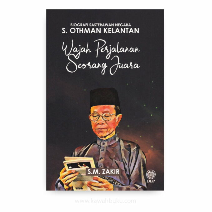 Biografi Sasterawan Negara S. Othman Kelantan: Wajah Perjalanan Seorang Juara Biografi Sasterawan Negara S. Othman Kelantan: Wajah Perjalanan Seorang Juara