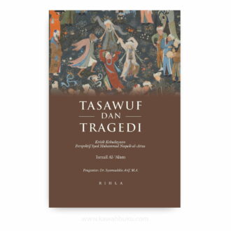 Tasawuf dan Tragedi: Kritik Kebudayaan Perspektif Syed Muhammad Naquib al-Attas
