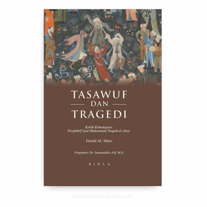 Tasawuf dan Tragedi: Kritik Kebudayaan Perspektif Syed Muhammad Naquib al-Attas
