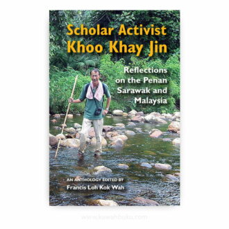Scholar Activist Khoo Khay Jin: Reflections on the Penan Sarawak and Malaysia
