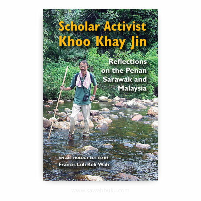 Scholar Activist Khoo Khay Jin: Reflections on the Penan Sarawak and Malaysia