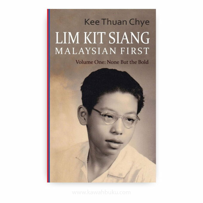 Lim Kit Siang; Malaysian First (Volume One): None but the Bold Lim Kit Siang; Malaysian First (Volume One): None but the Bold