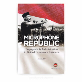 Microphone Republic: Propaganda and Indoctrination in Guided Democracy Indonesia