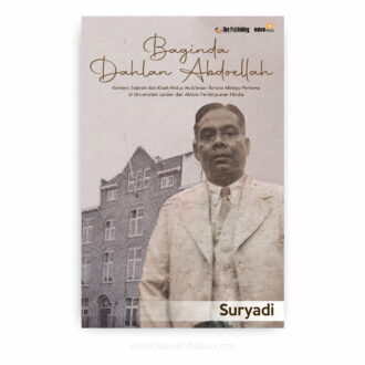 Baginda Dahlan Abdoellah: Konteks Sejarah dan Kisah Hidup Hulpleraar Bahasa Melayu Pertama di Universiteit Leiden dan Aktivis Perhimpunan Hindia