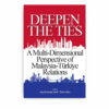 Deepen the Ties: A Multi-Dimensional Perspective of Malaysia-Türkiye Relations Deepen the Ties: A Multi-Dimensional Perspective of Malaysia-Türkiye Relations