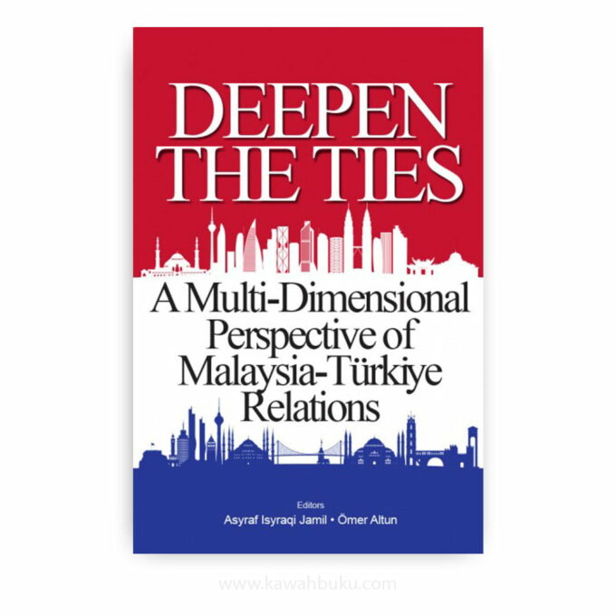 Deepen the Ties: A Multi-Dimensional Perspective of Malaysia-Türkiye Relations Deepen the Ties: A Multi-Dimensional Perspective of Malaysia-Türkiye Relations