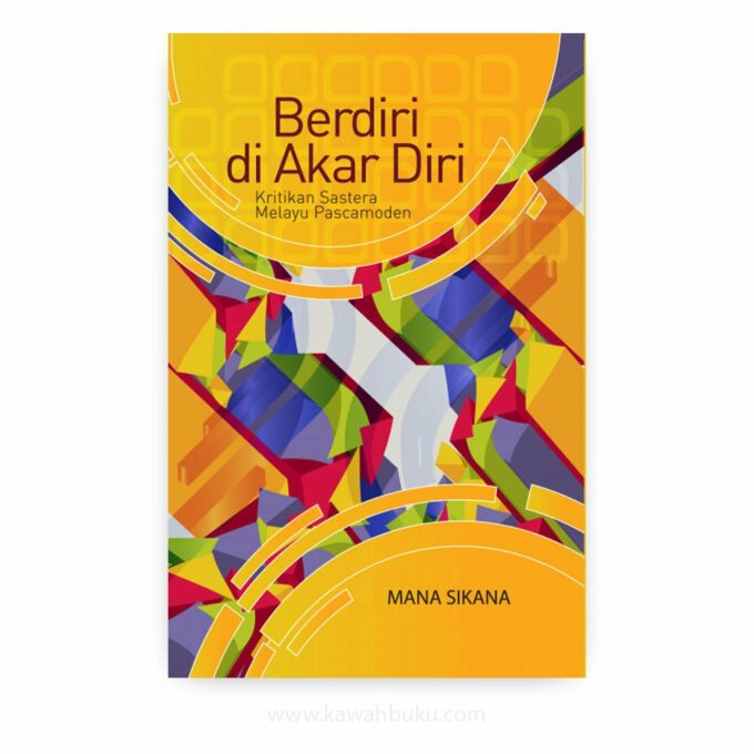 Berdiri di Akar Diri: Kritikan Sastera Melayu Pascamoden Berdiri di Akar Diri: Kritikan Sastera Melayu Pascamoden