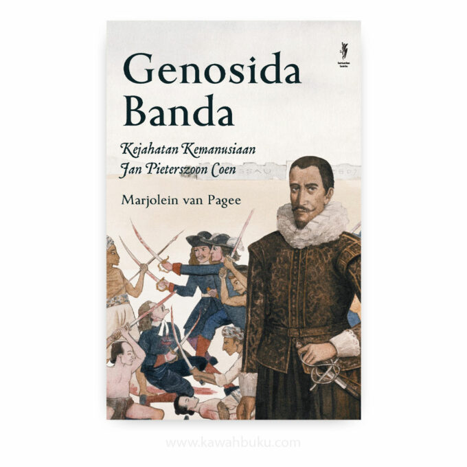 Genosida Banda: Kejahatan Kemanusiaan Jan Pieterszoon Coen Genosida Banda: Kejahatan Kemanusiaan Jan Pieterszoon Coen