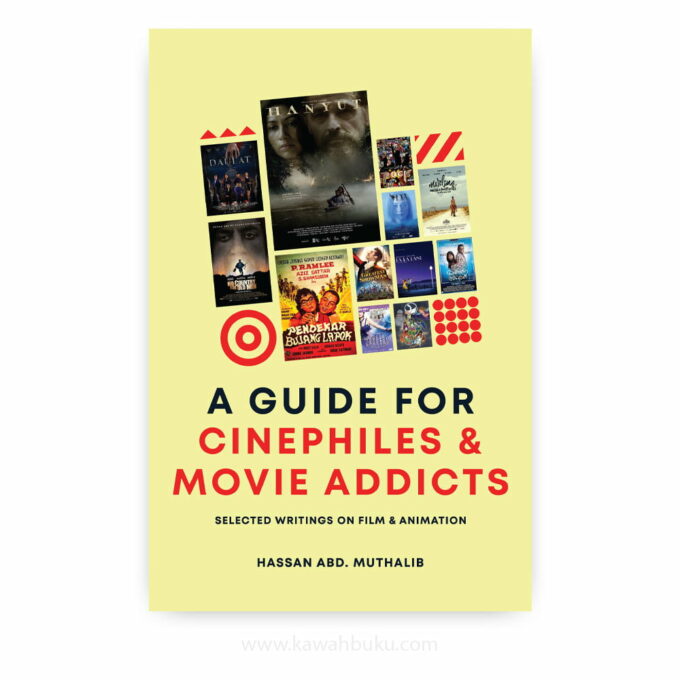 A Guide of Cinephiles and Movie Addicts: Selected Writings on Film and Animation A Guide of Cinephiles and Movie Addicts: Selected Writings on Film and Animation