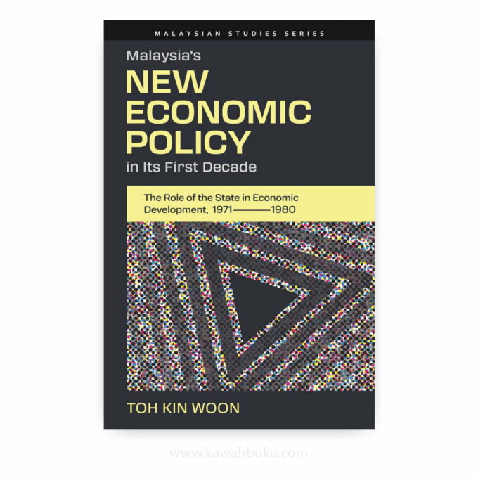 Malaysia’s New Economic Policy in Its First Decade: The Role of the State in Economic Development, 1971-1980 Malaysia’s New Economic Policy in Its First Decade: The Role of the State in Economic Development, 1971-1980