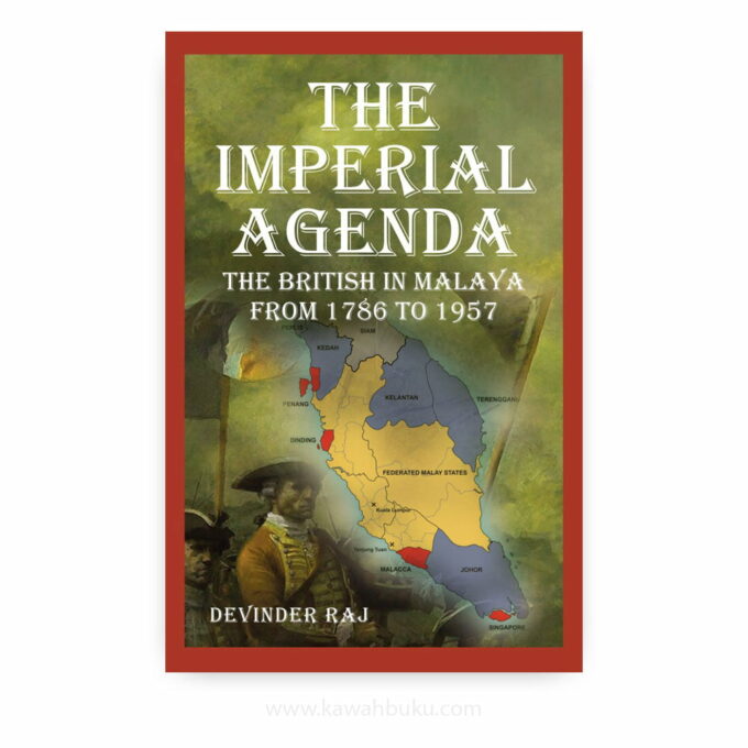 The Imperial Agenda: The British in Malaya from 1786 to 1957