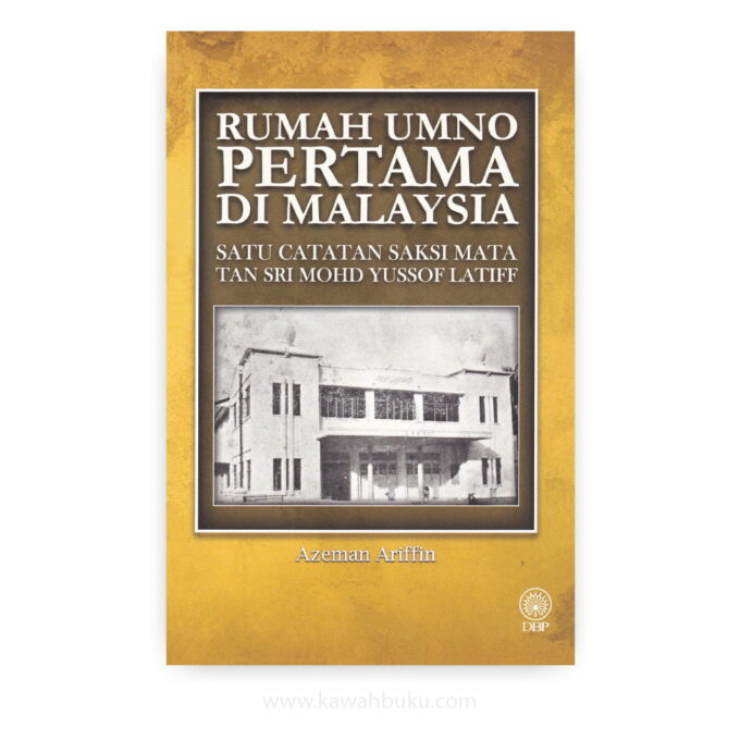 Rumah UMNO Pertama di Malaysia: Satu Catatan Saksi Mata Tan Sri Mohd Yussof Latiff