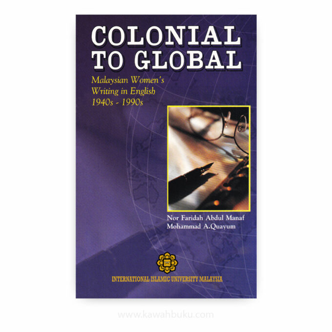 Colonial to Global: Malaysian Women’s Writing in English 1940s - 1990s